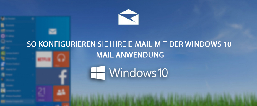  Windows 10 Tipps: So richten Sie ein E-Mail-Konto mit der Windows 10 integrierten Mail-Anwendung ein